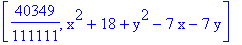 [40349/111111, x^2+18+y^2-7*x-7*y]